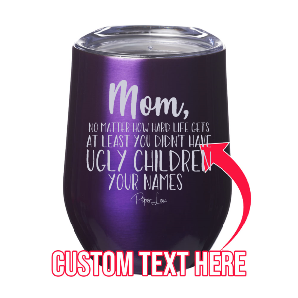 At Least You Didn t Have Ugly Children (CUSTOM) 12oz Stemless Wine Cup Online Hot Sale - Image 3