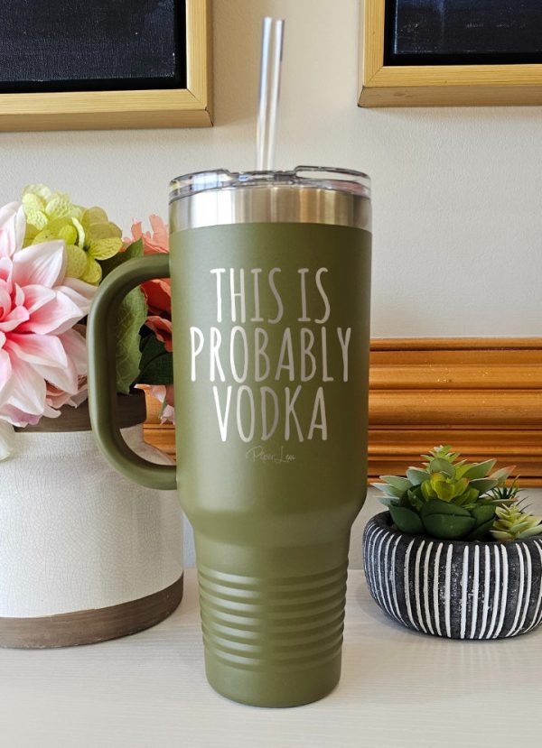 This Is Probably Vodka 40oz Tumbler Hot on Sale