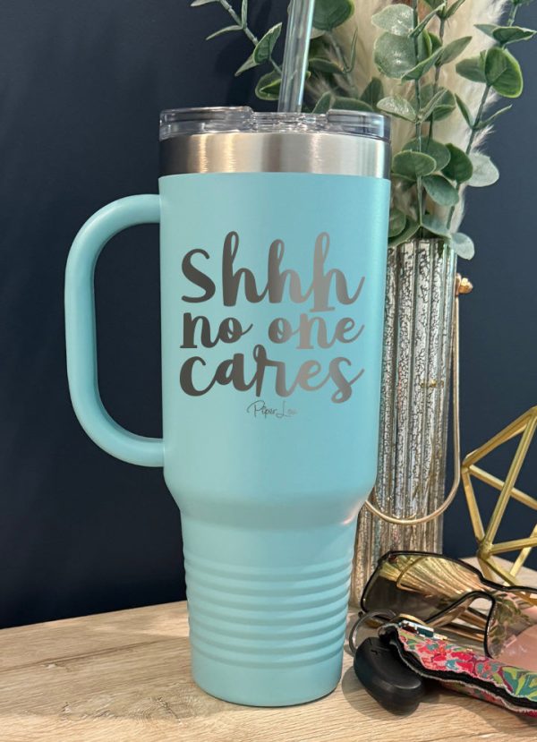 Shhh No One Cares 40oz Tumbler Supply