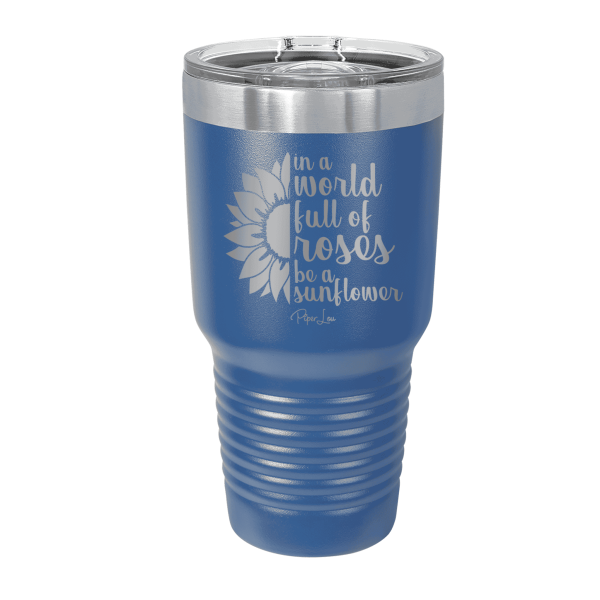 In A World Full Of Roses Be A Sunflower Laser Etched Tumbler Online Sale - Image 5