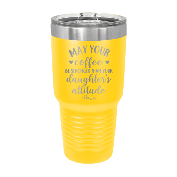 May Your Coffee Be Stronger Than Your Daughter s Attitude Laser Etched Tumbler For Cheap - Image 5