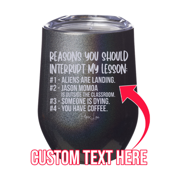 Reasons You Should Interrupt My Lesson (CUSTOM) 12oz Stemless Wine Cup For Sale - Image 5