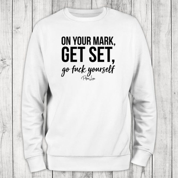 On Your Mark Get Set Go Fuck Yourself Crewneck Sweatshirt Online Sale - Image 2