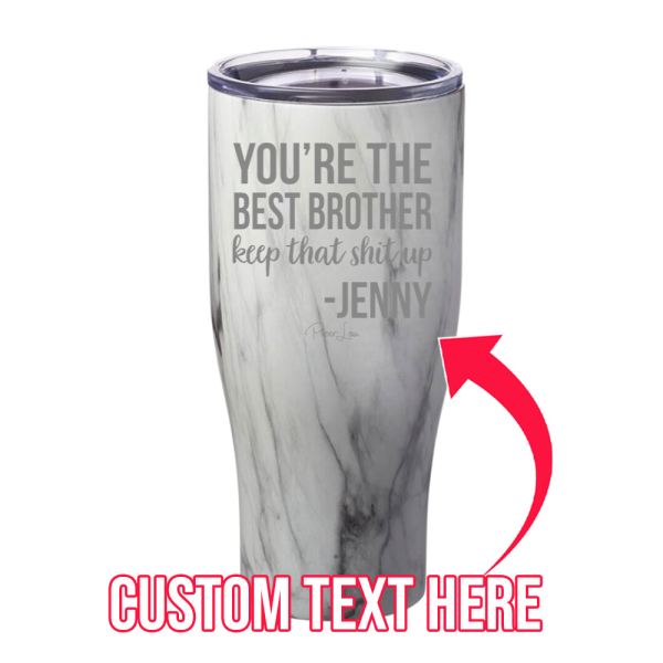 You re The Best Brother Keep That Shit Up CUSTOM Laser Etched Tumbler Online Sale - Image 4