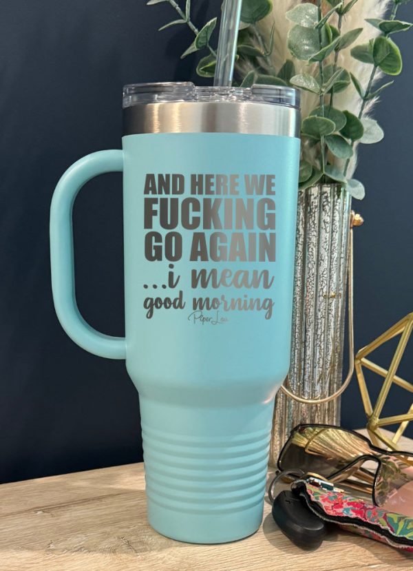 And Here We Fucking Go Again 40oz Tumbler For Sale - Image 4