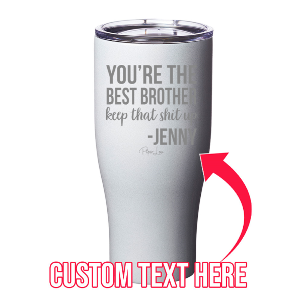You re The Best Brother Keep That Shit Up CUSTOM Laser Etched Tumbler Online Sale - Image 3