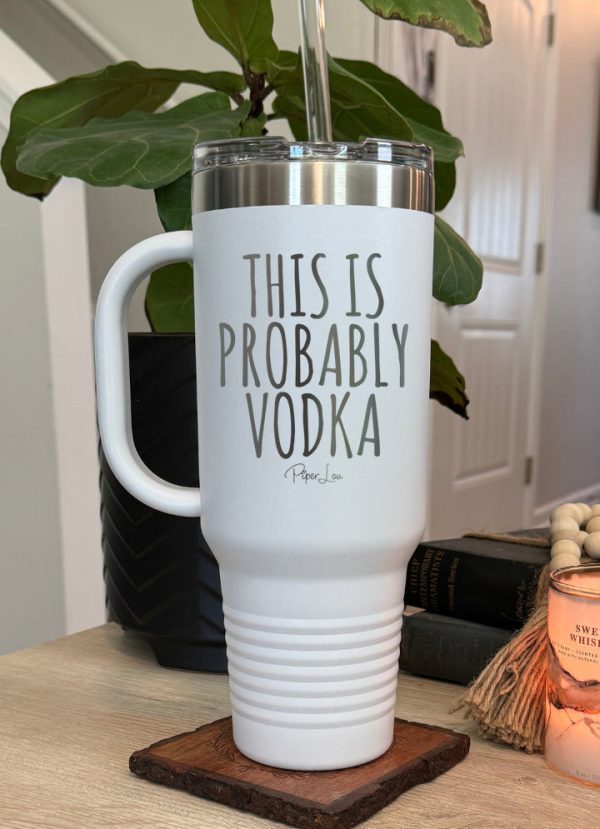 This Is Probably Vodka 40oz Tumbler Hot on Sale - Image 4