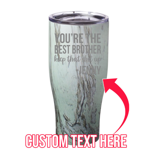 You re The Best Brother Keep That Shit Up CUSTOM Laser Etched Tumbler Online Sale - Image 5