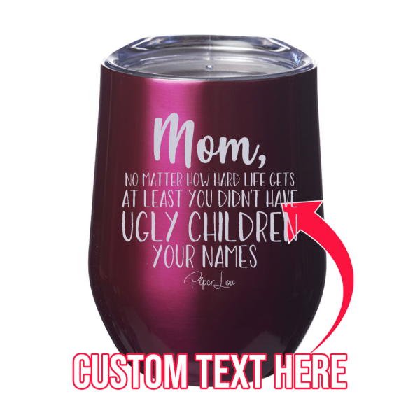 At Least You Didn t Have Ugly Children (CUSTOM) 12oz Stemless Wine Cup Online Hot Sale - Image 2