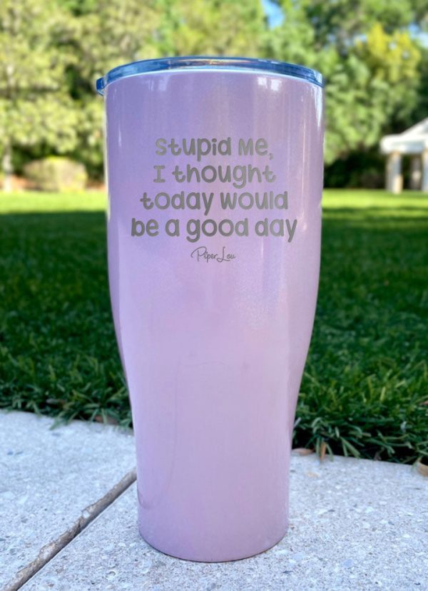 Stupid me, I thought today would be a good day Laser Etched Tumbler Discount - Image 2