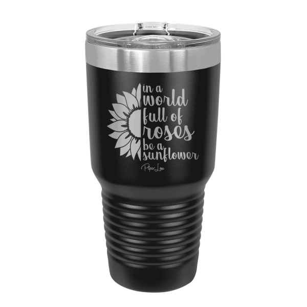 In A World Full Of Roses Be A Sunflower Laser Etched Tumbler Online Sale - Image 2