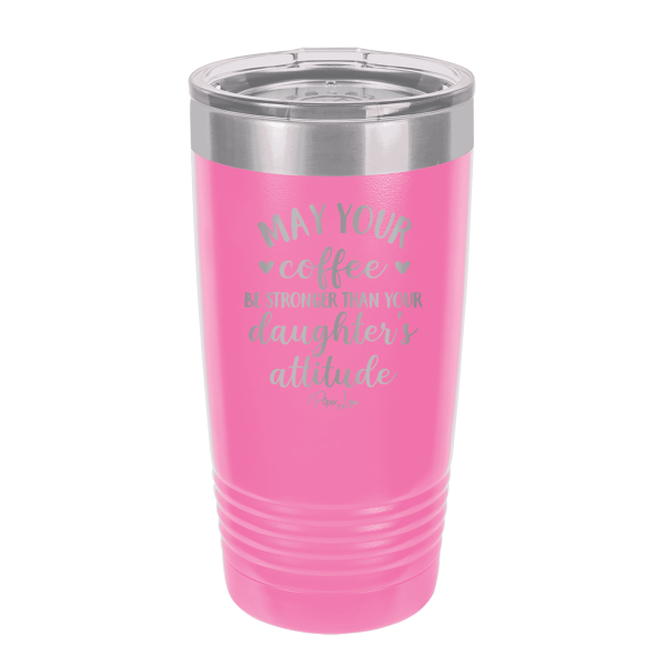 May Your Coffee Be Stronger Than Your Daughter s Attitude Laser Etched Tumbler For Cheap - Image 2