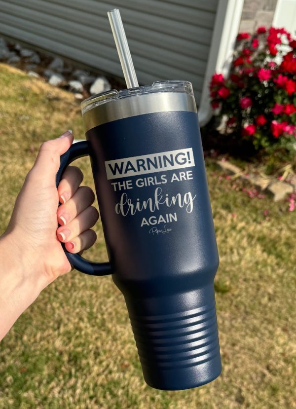 Warning The Girls Are Drinking Again 40oz Tumbler Cheap