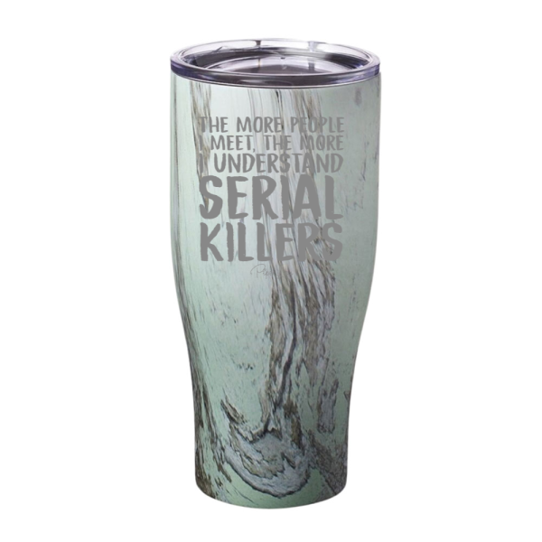 The More People I Meet The More I Understand Serial Killers Laser Etched Tumbler Hot on Sale - Image 2