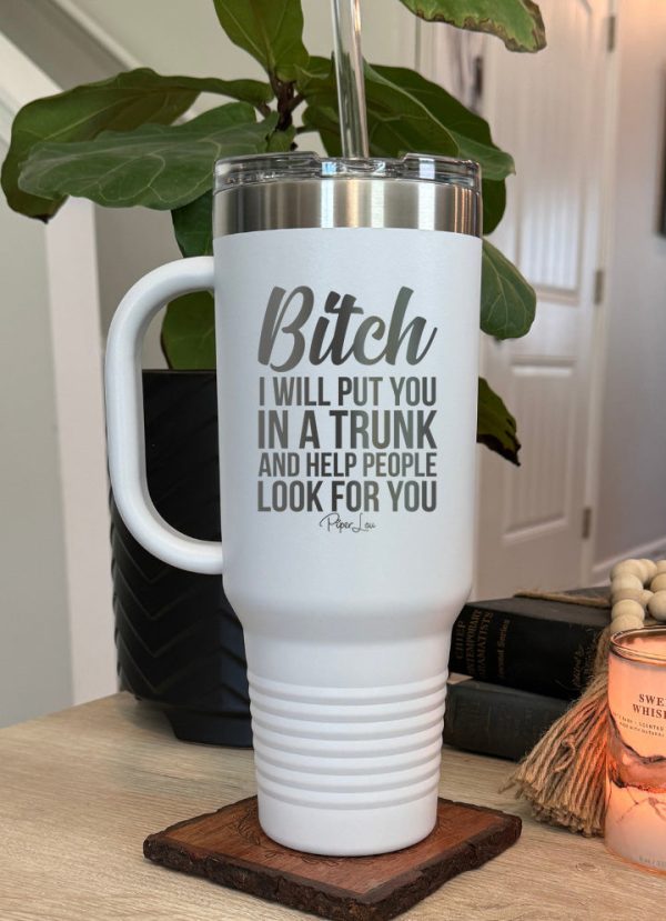 Bitch I Will Put You In A Trunk 40oz Tumbler For Cheap - Image 3