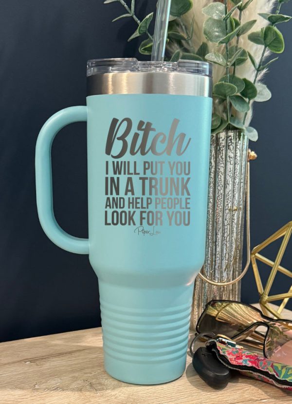 Bitch I Will Put You In A Trunk 40oz Tumbler For Cheap - Image 4