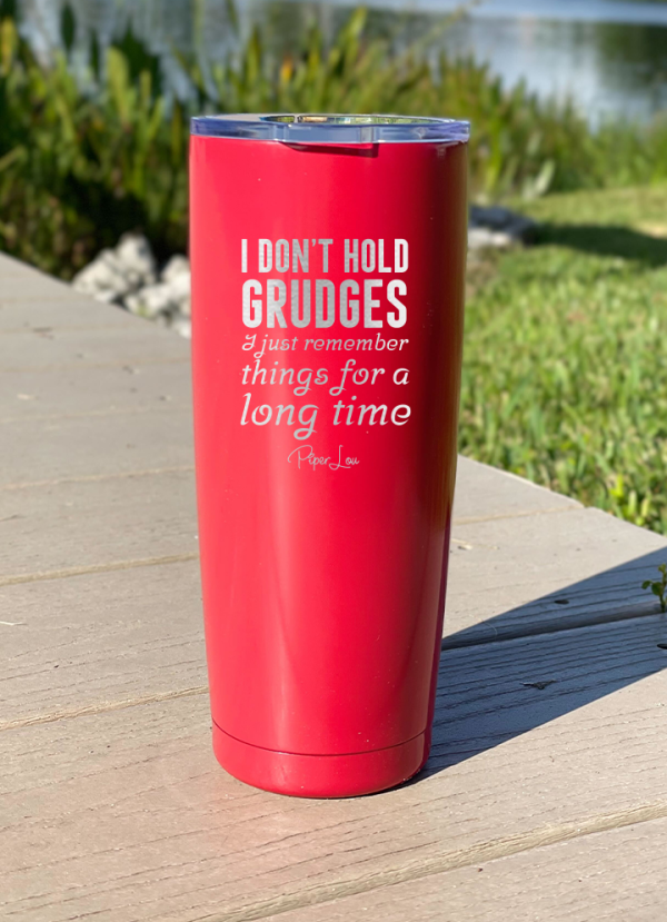 I Don t Hold Grudges I Just Remember Things For Along Time Laser Etched Tumbler Fashion