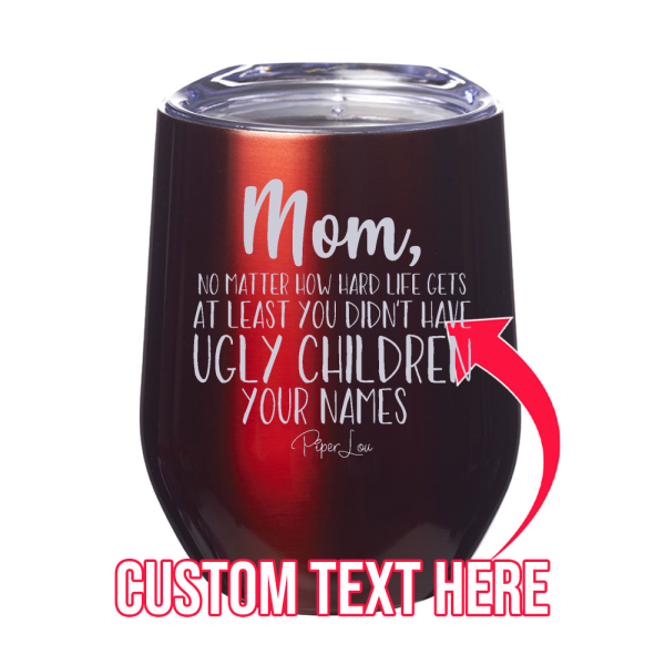 At Least You Didn t Have Ugly Children (CUSTOM) 12oz Stemless Wine Cup Online Hot Sale - Image 4