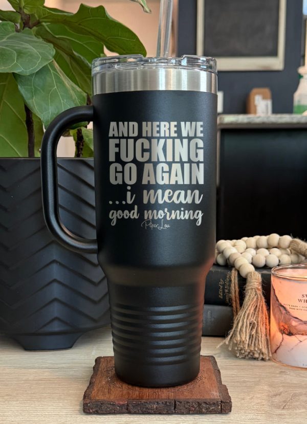 And Here We Fucking Go Again 40oz Tumbler For Sale - Image 2