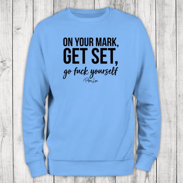 On Your Mark Get Set Go Fuck Yourself Crewneck Sweatshirt Online Sale - Image 4