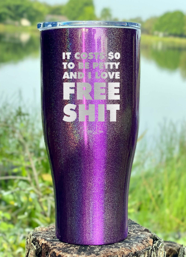 It Costs $0 to be Petty Laser Etched Tumbler Discount