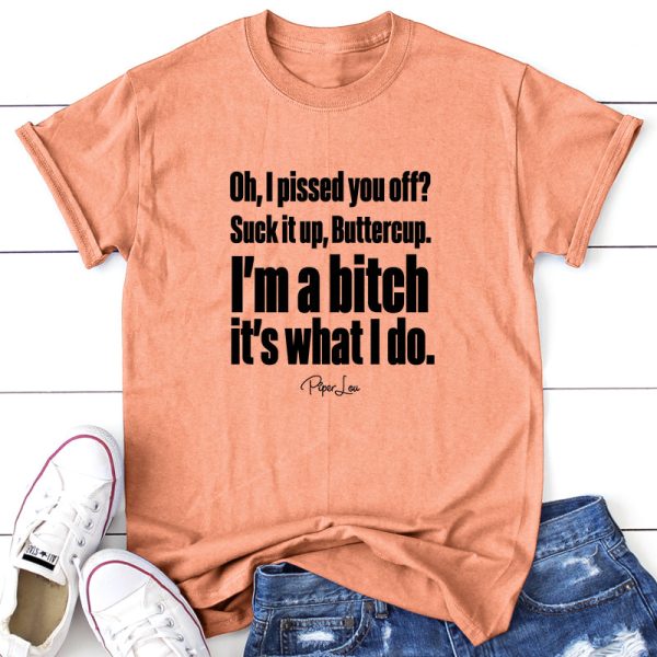 Oh I pissed you off_ suck it up buttercup. I m a bitch it s what i do For Cheap