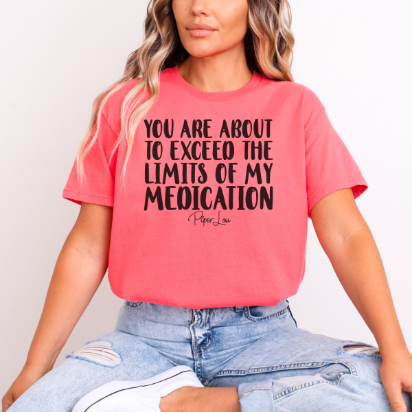 You Are About To Exceed The Limits Of My Medication Tee Online now - Image 3
