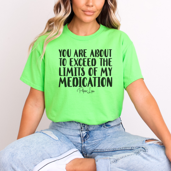 You Are About To Exceed The Limits Of My Medication Tee Online now - Image 5
