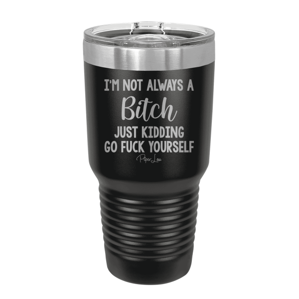 I m Not Always A Bitch Laser Etched Tumbler Online now - Image 3