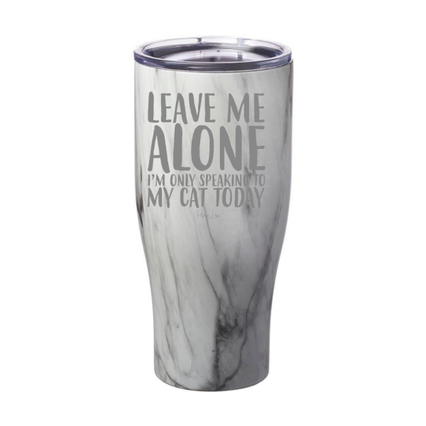 Leave Me Alone I m Only Speaking To My Cat Today Laser Etched Tumbler Online Sale - Image 2