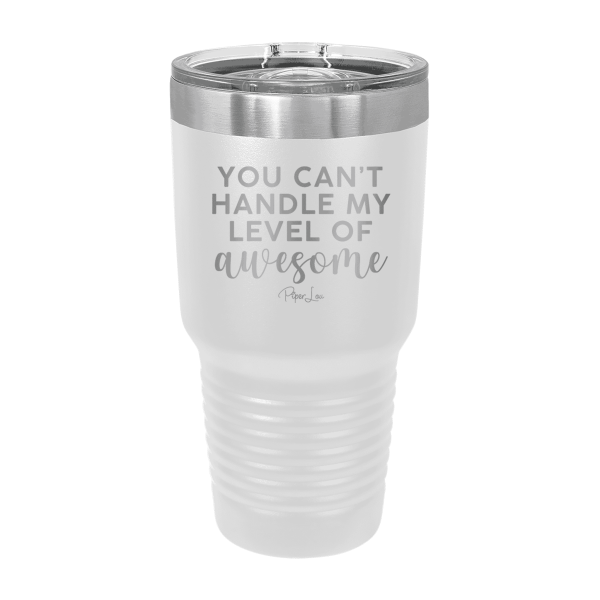 You Can t Handle My Level Of Awesome Laser Etched Tumbler For Discount - Image 3