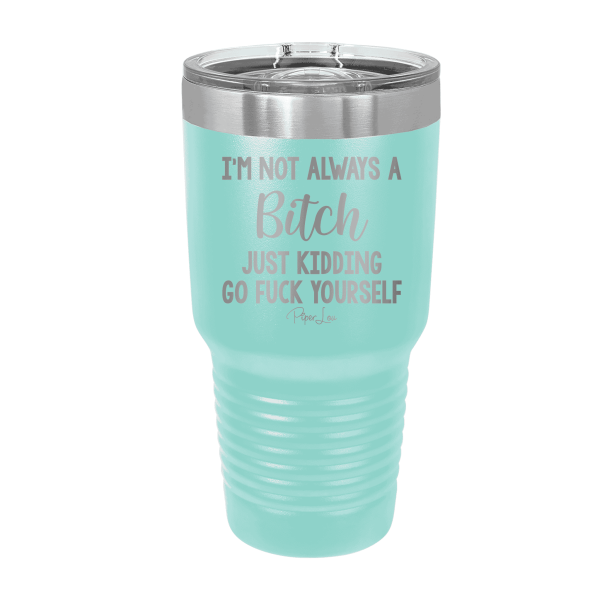 I m Not Always A Bitch Laser Etched Tumbler Online now - Image 5