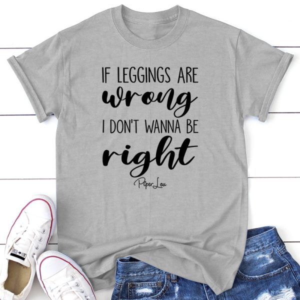If Leggings Are Wrong I Don t Wanna Be Right For Sale