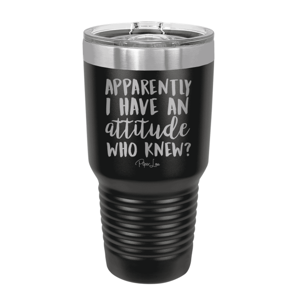 Apparently I Have An Attitude Who Knew Laser Etched Tumbler For Sale - Image 3