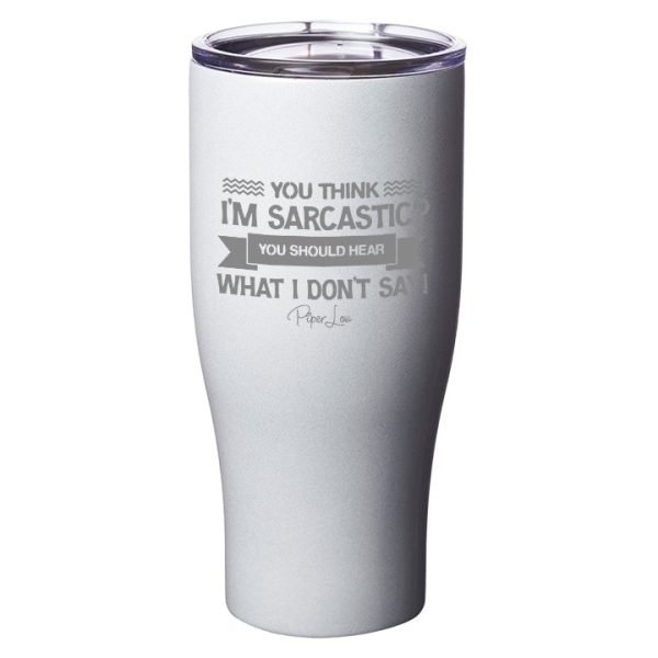 You Think I m Sarcastic Laser Etched Tumbler Supply - Image 5