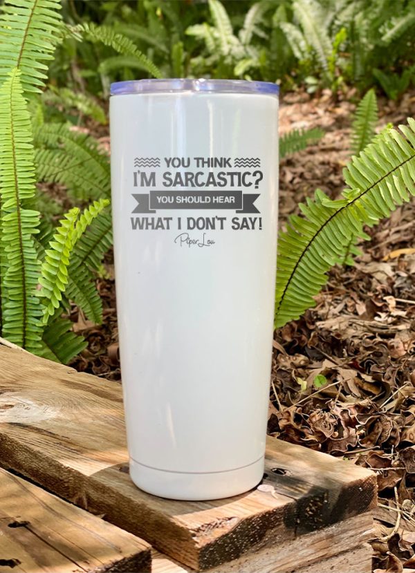 You Think I m Sarcastic Laser Etched Tumbler Supply