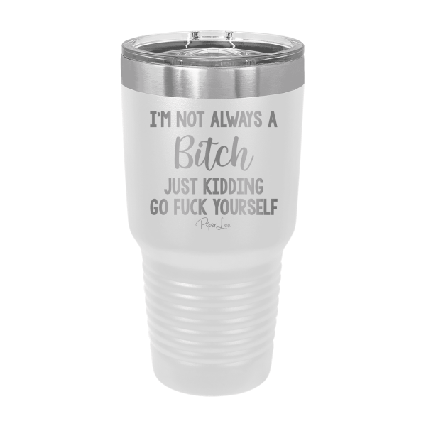 I m Not Always A Bitch Laser Etched Tumbler Online now - Image 2